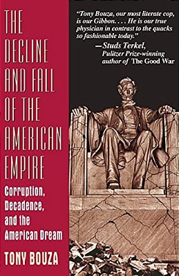 The Decline And Fall Of The American Empire: Corruption, Decadence, And The American Dream-..