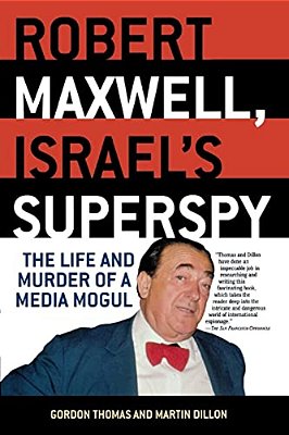 Robert Maxwell, Israel's Superspy: The Life And Murder Of A Media Mogul-..