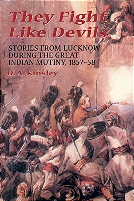 They Fight Like Devils: Stories From Lucknow During The Great Indian Mutiny, 1857-58-..