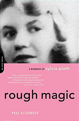 Rough Magic: A Biography Of Sylvia Plath-..