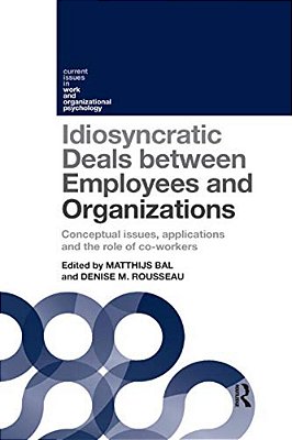 Idiosyncratic Deals Between Employees And Organizations: Conceptual Issues, Applications, And The Role Of Coworkers-..