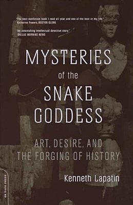 Mysteries Of The Snake Goddess: Art, Desire, And The Forging Of History-..