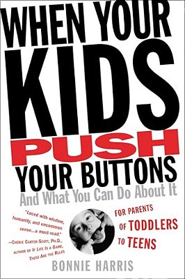 When Your Kids Push Your Buttons: And What You Can Do About It-..