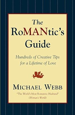 The Romantic's Guide: Hundreds Of Creative Tips For A Lifetime Of Love-..