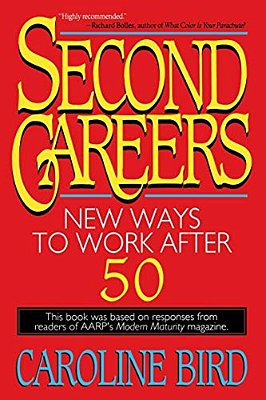 Second Careers: New Ways To Work After 50-..