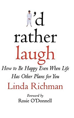 I'd Rather Laugh: How To Be Happy Even When Life Has Other Plans For You-..