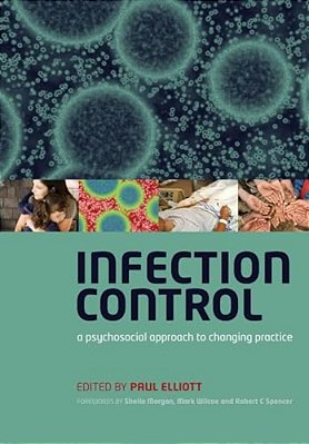 Infection Control: A Psychosocial Approach To Changing Practice-..