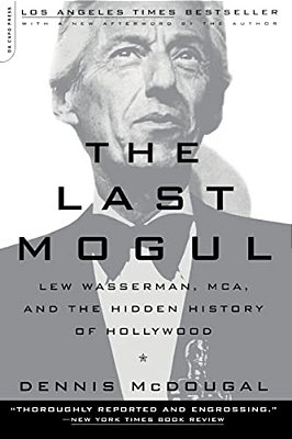 The Last Mogul: Lew Wasserman, Mca, And The Hidden History Of Hollywood-..