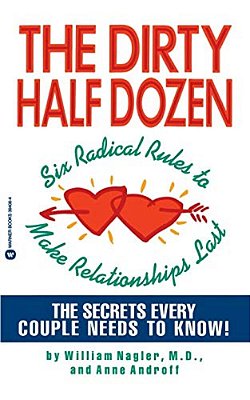 The Dirty Half Dozen: Six Radical Rules To Make Relationships Last-..