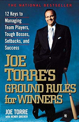 Joe Torre's Ground Rules For Winners: 12 Keys To Managing Team Players, Tough Bosses, Setbacks, And Success-..