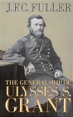 The Generalship Of Ulysses S. Grant-..