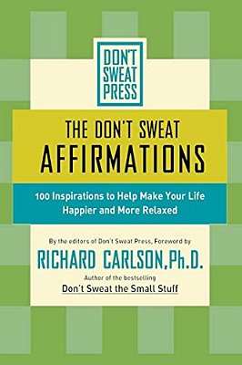 The Don't Sweat Affirmations: 100 Inspirations To Help Make Your Life Happier And More Relaxed-..
