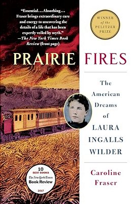 Prairie Fires: The American Dreams Of Laura Ingalls Wilder-..