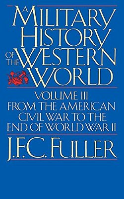 A Military History Of The Western World, Vol. III: From The American Civil War To The End Of World War II-..