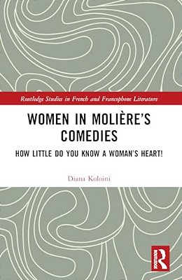 Women In Molière's Comedies: How Little Do You Know A Woman's Heart!-..