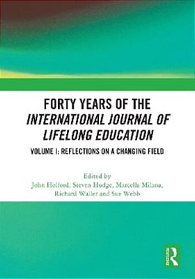 Forty Years Of The International Journal Of Lifelong Education, Volume I: Reflections On A Changing Field-..