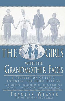 Girls With Grandmother Faces: A Celebration Of Life's Potential For Those Over 55-..
