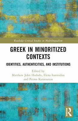 Greek In Minoritized Contexts: Identities, Authenticities, And Institutions-..
