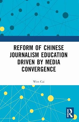 Reform Of Chinese Journalism Education Driven By Media Convergence-..