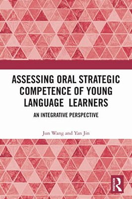 Assessing Oral Strategic Competence Of Young Language Learners: An Integrative Perspective-..