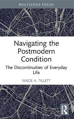 Navigating The Postmodern Condition: The Discontinuities Of Everyday Life-..