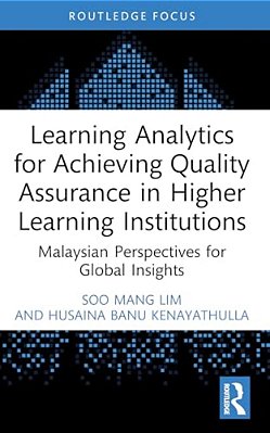 Learning Analytics For Achieving Quality Assurance In Higher Learning Institutions: Malaysian Perspectives For Global Insights-..