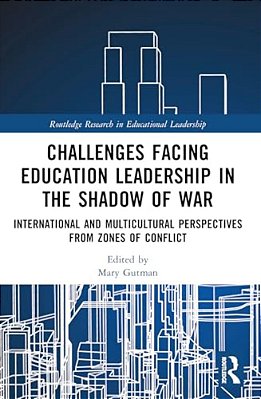 Challenges Facing Education Leadership In The Shadow Of War: International And Multicultural Perspectives From Zones Of Conflict-..