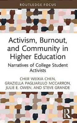 Activism, Burnout, And Community In Higher Education: Narratives Of College Student Activists-..