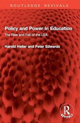 Policy And Power In Education: The Rise And Fall Of The Lea-..