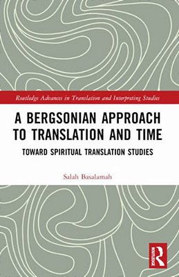 A Bergsonian Approach To Translation And Time: Toward Spiritual Translation Studies-..