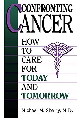 Confronting Cancer: How To Care For Today And Tomorrow-..