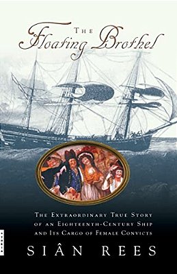 The Floating Brothel: The Extraordinary True Story Of An Eighteenth-Century Ship And Its Cargo Of Female Convicts-..
