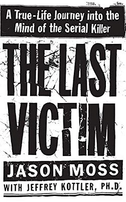 The Last Victim: A True-Life Journey Into The Mind Of The Serial Killer-..