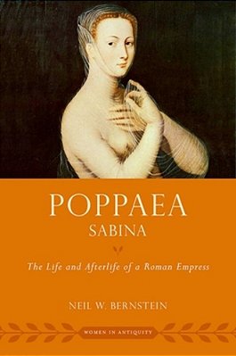 Poppaea Sabina: The Life And Afterlife Of A Roman Empress-..