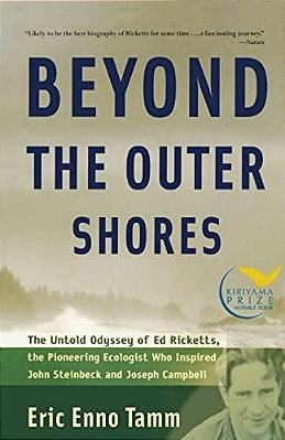 Beyond The Outer Shores: The Untold Odyssey Of Ed Ricketts, The Pioneering Ecologist Who Inspired John Steinbeck And Joseph Campbell-..