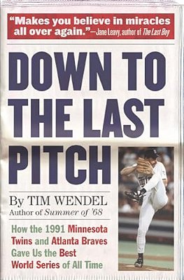 Down To The Last Pitch: How The 1991 Minnesota Twins And Atlanta Braves Gave US The Best World Series Of All Time-..