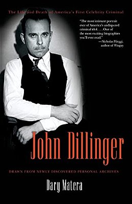 John Dillinger: The Life And Death Of America's First Celebrity Criminal-..