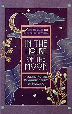 In The House Of The Moon: Reclaiming The Feminine Spirit Healing-..