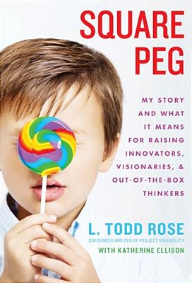 Square Peg: My Story And What It Means For Raising Innovators, Visionaries, And Out-Of-the-box Thinkers-..