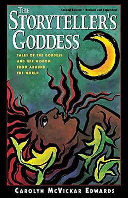 The Storyteller's Goddess: Tales Of The Goddess And Her Wisdom From Around The World-..