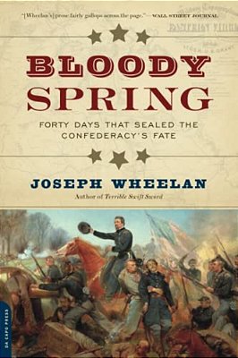 Bloody Spring: Forty Days That Sealed The Confederacy's Fate-..