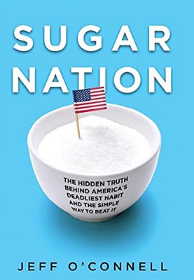 Sugar Nation: The Hidden Truth Behind America's Deadliest Habit And The Simple Way To Beat It-..