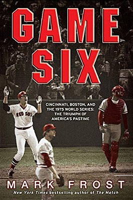 Game Six: Cincinnati, Boston, And The 1975 World Series: The Triumph Of America's Pastime-..