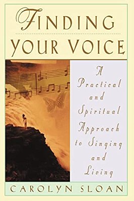 Finding Your Voice: A Practical And Philosophical Guide To Singing And Living-..