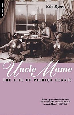 Uncle Mame: The Life Of Patrick Dennis-..