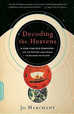 Decoding The Heavens: A 2,000-Year-old Computer -- And The Century-Long Search To Discover Its Secrets-..