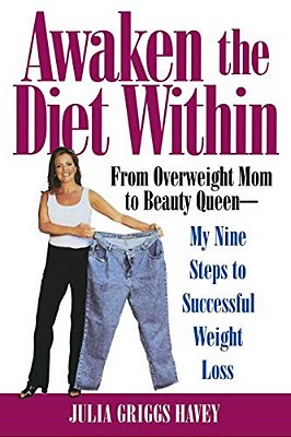 Awaken The Diet Within: From Overweight Mom To Beauty Queen-My Nine Steps To Successful Weight Loss-..