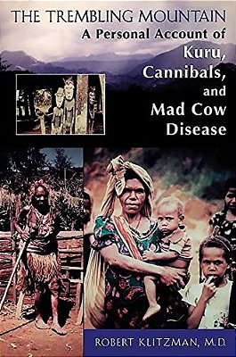 The Trembling Mountain: A Personal Account Of Kuru, Cannibals, And Mad Cow Disease-..