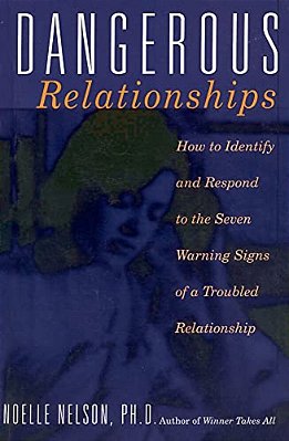 Dangerous Relationships: How To Identify And Respond To The Seven Warning Signs Of A Troubled Relationship-..