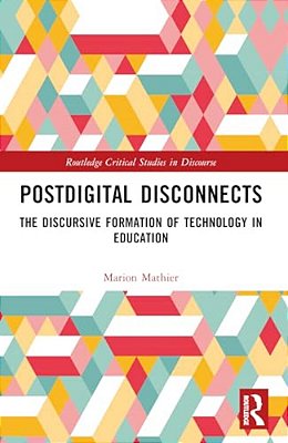 Postdigital Disconnects: The Discursive Formation Of Technology In Education-..
